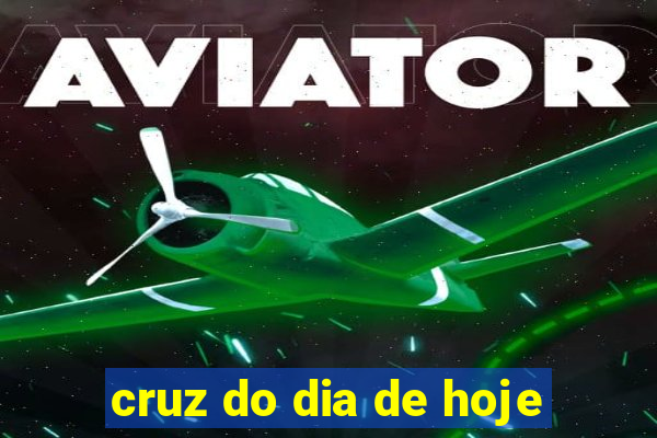 cruz do dia de hoje